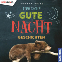 Johanna Prinz. Tierische Gute-Nacht-Geschichten (Ungek?rzt)