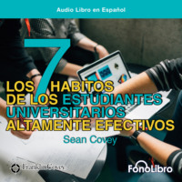 Sean Covey. Los 7 Habitos de los Estudiantes Universitarios Altamente Efectivos (abreviado)