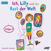 Alexandra Maxeiner. Ich, Lilly und der Rest der Welt, Folge 2 (Ungek?rzt)