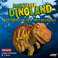 . Abenteuer Dinoland, Teil 2: Rettung f?r den Bactrosaurus (Ungek?rzt)