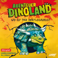 . Abenteuer Dinoland, Teil 3: Wo ist der Ankylosaurus? (Ungek?rzt)