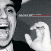 Joseph Goebbels. liest Joseph Goebbels: Diese Stunde der Idiotie