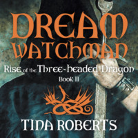 Tina Roberts. Rise of the Three-Headed Dragon - Dream Watchman, Book 2 (Unabridged)