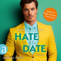 Monica Murphy. Hate to Date - Die Dating Serie, Band 4 (Ungek?rzt)