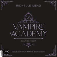 Richelle Mead. Blutschwur - Vampire Academy, Teil 4 (Ungek?rzt)