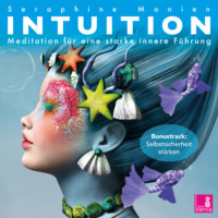 Seraphine Monien. Intuition - Meditation f?r eine starke innere F?hrung