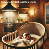 . Baby Sleep Sound Edition, Folge 1: Ger?usch einer Abzugshaube