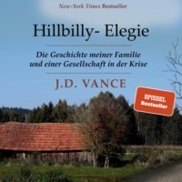 J. D. Vance. Hillbilly-Elegie - Die Geschichte meiner Familie und einer Gesellschaft in der Krise (Ungek?rzt)