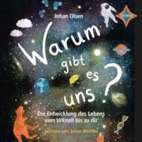 Johan Olsen. Warum gibt es uns? Die Entwicklung des Lebens vom Urknall bis zu dir (ungek?rzt)