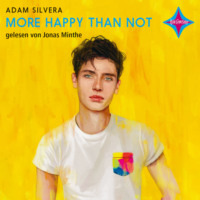 Adam Silvera. More Happy Than Not (ungek?rzt)