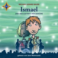 Michael Gerard Bauer. Ismael und der Auftritt der Seek?he - Ismael, Teil 2 (gek?rzt)