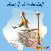 Jacob und Wilhelm Grimm. Hans Guck-in-die-Luft (ungek?rzt)