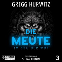 Gregg Hurwitz. Die Meute - Im Sog der Wut - Tim Rackley, Band 3 (ungek?rzt)