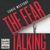 Chris Westoby. The Fear Talking - The True Story of a Young Man and Anxiety (Unabridged)