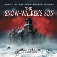Catherine  Fisher. The Snow-Walker's Son - The Snow-Walker Trilogy, Book 1 (Unabridged)