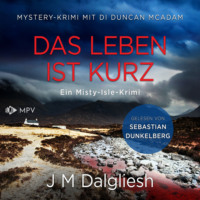 . Das Leben ist kurz: Mystery-Krimi mit DI Duncan McAdam - Ein Misty-Isle-Krimi, Band 1 (ungek?rzt)
