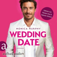 Monica Murphy. Wedding Date - Die Dating Serie, Band 6 (Ungek?rzt)