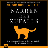 Nassim Nicholas Taleb. Narren des Zufalls - Die untersch?tzte Rolle des Zufalls in unserem Leben (Ungek?rzt)