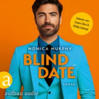 Monica Murphy. Blind Date - Die Dating Serie, Band 7 (Ungek?rzt)