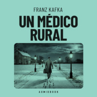 Franz Kafka. Un m?dico rural