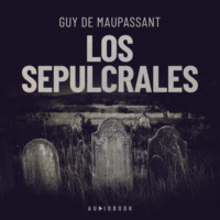 Guy de Maupassant. Los sepulcrales