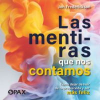 Jon Frederickson. Las mentiras que nos contamos - C?mo dejar de huir de tu propia vida y ser m?s feliz
