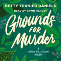 Betty Ternier Daniels. Grounds for Murder - A Jeannie Wolfert-Lang Mystery (Unabridged)