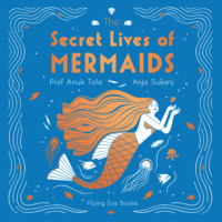 Sangma Francis. The Secret Lives of Mermaids (Unabridged)