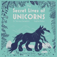 Sangma Francis. The Secret Lives of Unicorns (Unabridged)