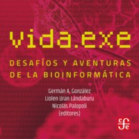 Varios autores. Vida.exe - Desaf?os y aventuras de la bioinform?tica