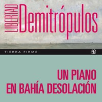 Libertad Demitr?pulos. Un piano en bah?a Desolaci?n