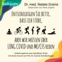 Natalie Grams. Entschuldigen Sie bitte, dass ich st?re, aber wir m?ssen ?ber Long Covid und Me/Cfs reden - Aufkl?rungsbuch einer betroffenen ?rztin (Ungek?rzt)