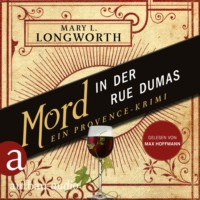 Mary L. Longworth. Mord in der Rue Dumas - Ein Provence-Krimi - Verlaque & Bonnet ermitteln, Band 2 (Ungek?rzt)