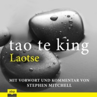 Laotse. Tao Te King - Eine zeitgem??e Version f?r westliche H?rer (Ungek?rzt)