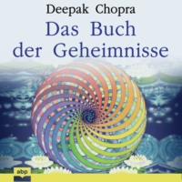 Дипак Чопра. Das Buch der Geheimnisse - Wie man die verborgenen Dimensionen des Lebens aufschlie?t (Ungek?rzt)