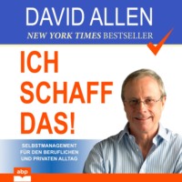 David Allen. Ich schaff das! - Selbstmanagement f?r den beruflichen und privaten Alltag (Ungek?rzt)