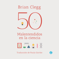 Brian Clegg. 50 malentendidos en la ciencia