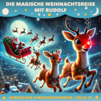 . Winterliche Fantasietraumreisen, Folge 10: Die magische Weihnachtsreise mit Rudolf
