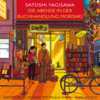 Сатоси Ягисава. Die Abende in der Buchhandlung Morisaki - B?cherliebe in Tokio, Band 2 (Ungek?rzt)