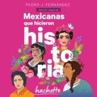Pedro J. Fern?ndez. Mexicanas que hicieron historia