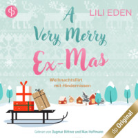 Lili Eden. A Very Merry Ex-Mas - Weihnachtsflirt mit Hindernissen (Ungek?rzt)