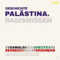 . Geschichte Pal?stinas - Damals bis heute. Ereignisse, Personen, Zusammenh?nge - Basiswissen (ungek?rzt)