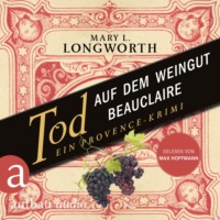 Mary L. Longworth. Tod auf dem Weingut Beauclaire - Ein Provence-Krimi - Verlaque & Bonnet ermitteln, Band 3 (Ungek?rzt)
