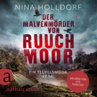 Nina Holldorf. Der Malvenm?rder von Ruuchmoor - Frederike von Cranich ermittelt, Band 2 (Ungek?rzt)