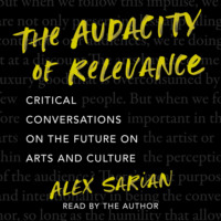 Alex Sarian. The Audacity of Relevance - Critical Conversations on the Future of Arts and Culture (Unabridged)