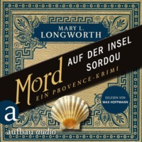 Mary L. Longworth. Mord auf der Insel Sordou - Ein Provence-Krimi - Verlaque & Bonnet ermitteln, Band 4 (Ungek?rzt)
