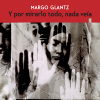 Margo Glantz. Y por mirarlo todo nada ve?a (Completo)