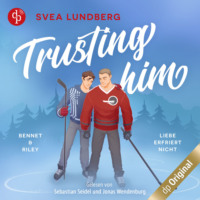 Svea Lundberg. Trusting him - Liebe erfriert nicht - Boston Heated Hearts - Bennet & Riley, Band 1 (Ungek?rzt)