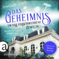 Simone J?st. Das Geheimnis um das verschwundene Gem?lde - Klara Golder ermittelt, Band 6 (Ungek?rzt)