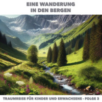 . Traumreisen f?r Erwachsene und Kinder, Folge 3: Eine Wanderung in den Bergen (ungek?rzt)